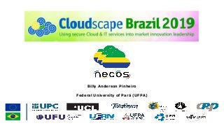 Novel Enablers for Cloud Slicing
Billy Anderson Pinheiro
Federal University of Pará (UFPA)
 