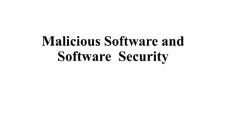 Malicious Software and
Software Security
 