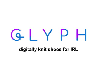 digitally knit shoes for IRL
 