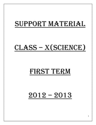1
SUPPORT MATERIAL
CLASS – X(science)
FIRST TERM
2012 – 2013
 
