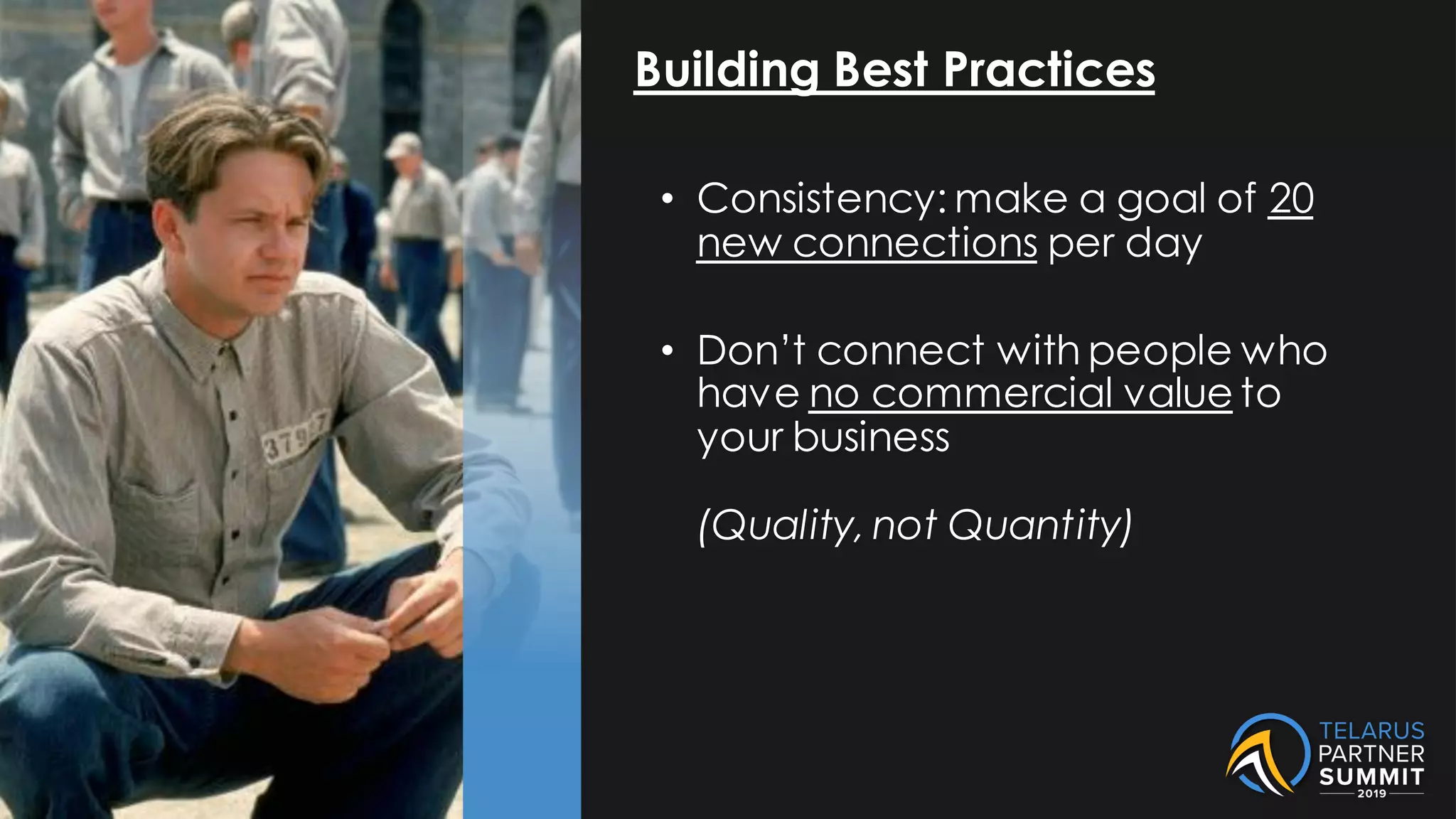 Building Best Practices
• Consistency: make a goal of 20
new connections per day
• Don’t connect with people who
have no commercial value to
your business
(Quality, not Quantity)
 