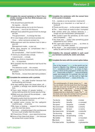 THAT’S ENGLISH!
Revision 2
8b
9
7
8aComplete the second sentence so that it has a
similar meaning to the ﬁrst. Write between one
and four words.
1
2
3
4
5
6
7
8
9
10
Complete the sentences with a particle.
1
2
3
4
5
6
7
8
9
10
Complete the sentences with the correct form
of the words in brackets.
1
2
3
4
5
6
7
8
9
Underline the stressed syllable in each word
you formed in activity 8a. Listen and check.
Complete the texts with the correct option below.
1 a b c
2 a b c
3 a b c
4 a b c
5 a b c
6 a b c
7 a b c
8 a b c
9 a b c
10 a b c
11 a b c
6
A
1slums
2
4
6
7
B
8
10
11
93
 