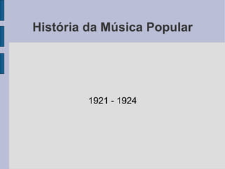 História da Música Popular 1921 - 1924 