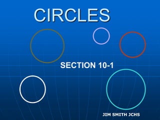 CIRCLES
SECTION 10-1
JIM SMITH JCHS
 