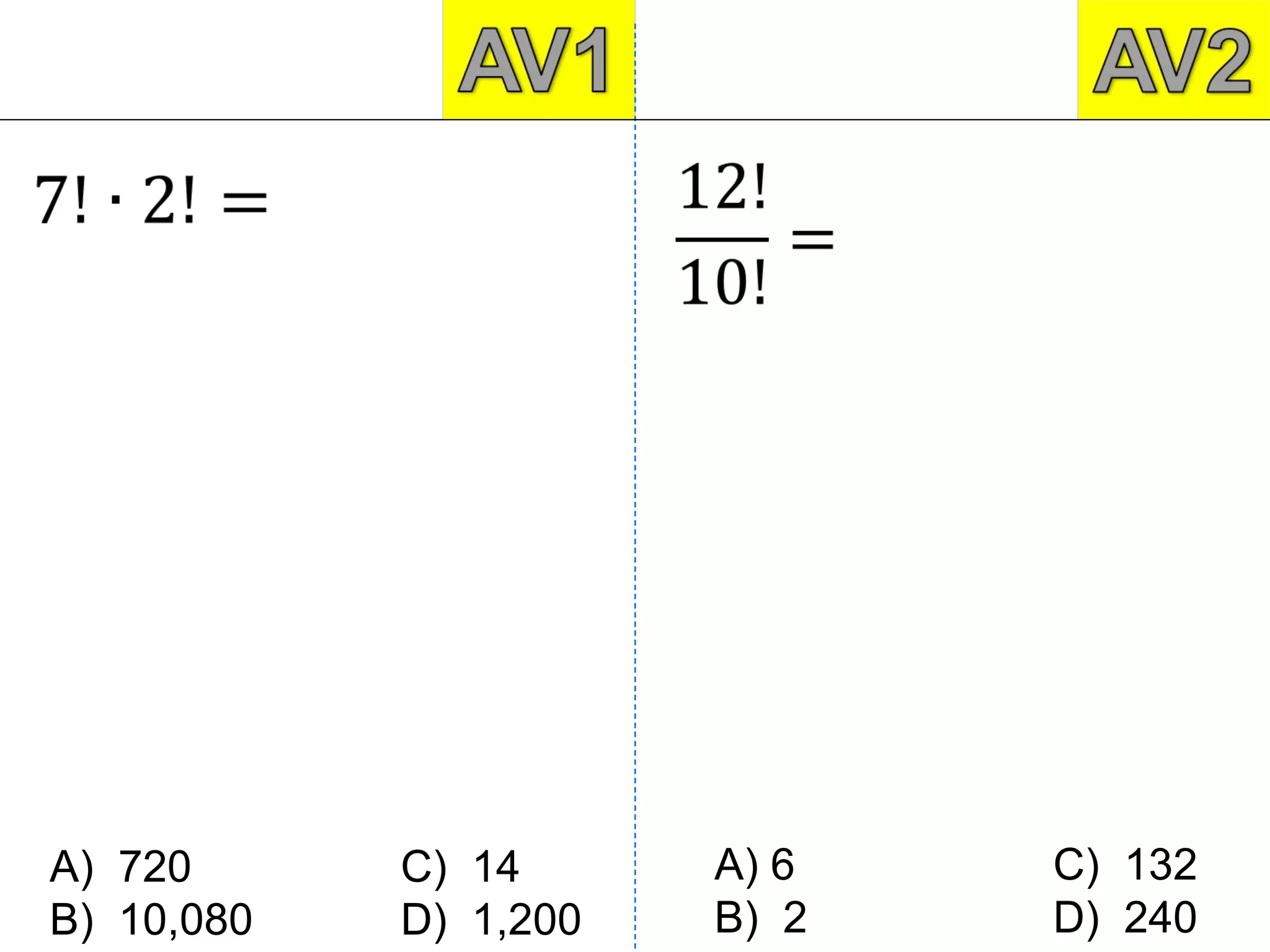 A) 720      C) 14      A) 6   C) 132
B) 10,080   D) 1,200   B) 2   D) 240
 