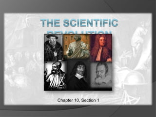 The Scientific Revolution Chapter 10, Section 1 