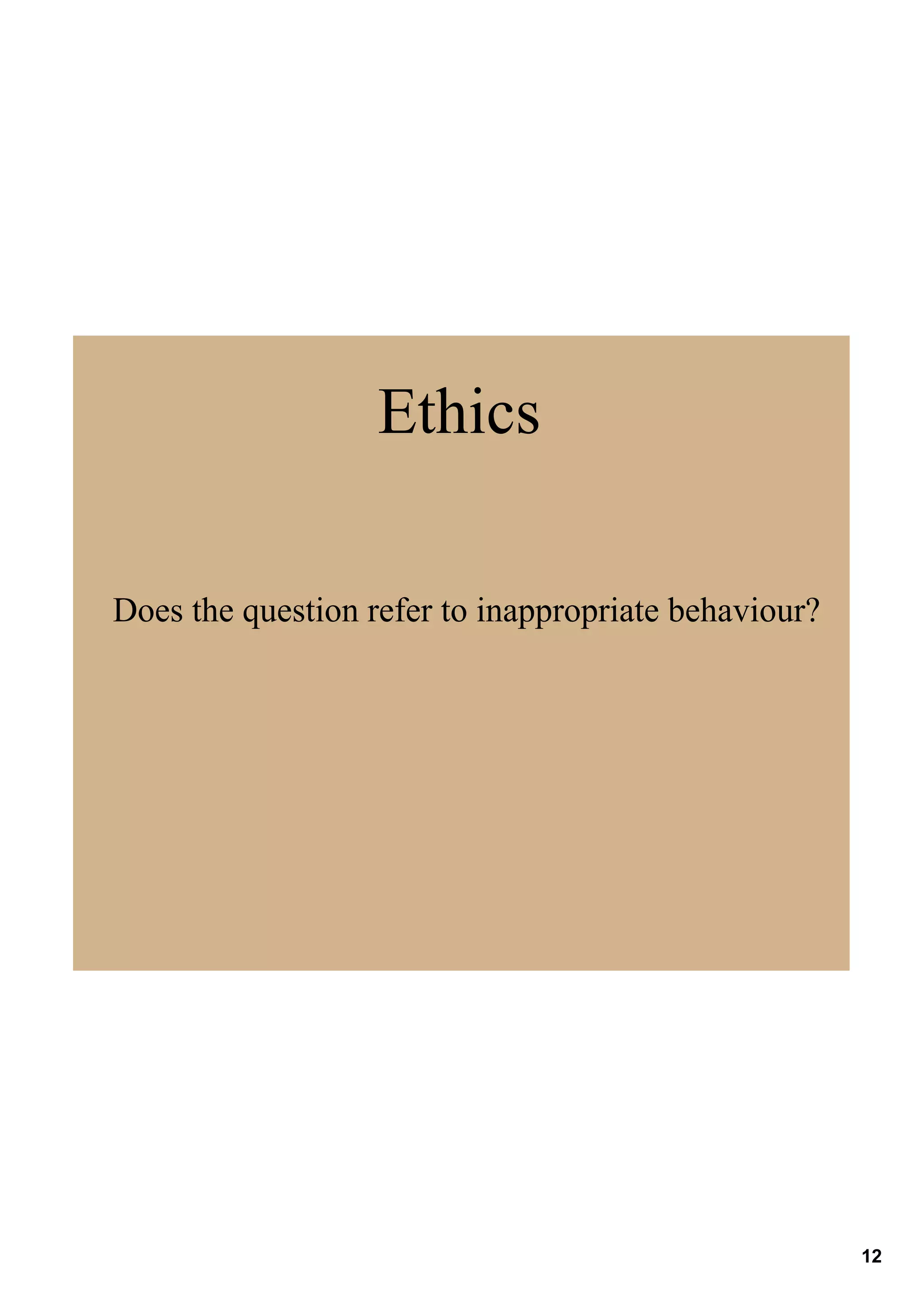 Ethics

Does the question refer to inappropriate behaviour?




                                                      12
 