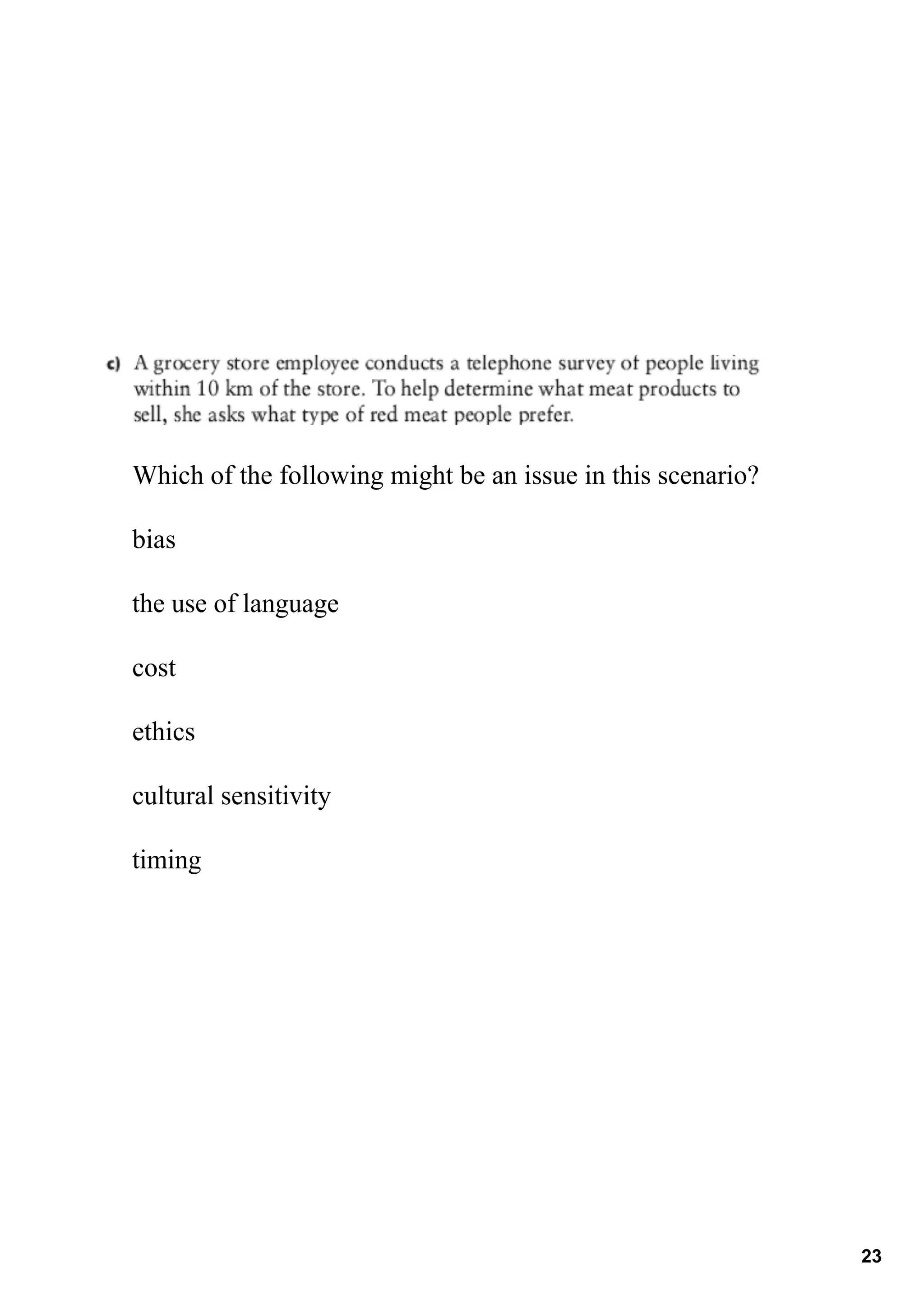 Which of the following might be an issue in this scenario?

bias

the use of language

cost

ethics

cultural sensitivity

timing 




                                                             23
 
