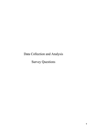 Data Collection and Analysis

     Survey Questions




                               1
 