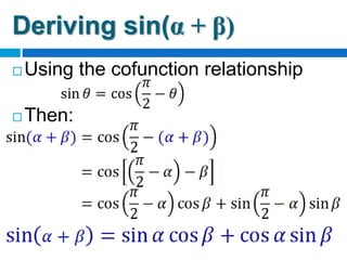 Deriving sin(α + β)
 Using the cofunction relationship
 Then:
 