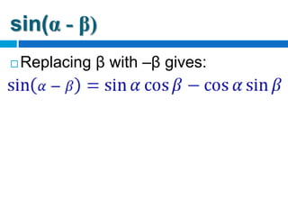 sin(α - β)
 Replacing β with –β gives:
 