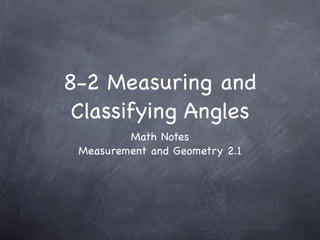 8-2 Measuring and
 Classifying Angles
         Math Notes
 Measurement and Geometry 2.1
 