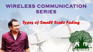 WIRELESS COMMUNICATION
SERIES
Types of Small Scale Fading
 