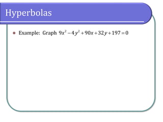 Hyperbolas
⚫ Example: Graph − + + + =2 2
9 4 90 32 197 0x y x y
 