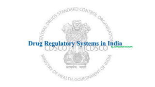 Drug Regulatory Systems in IndiaBy,CHANDRAMOHAN
 
