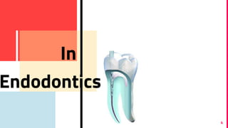 Endodontics
In
4
 