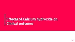 Effects of Calcium hydroxide on
Clinical outcome
41
 
