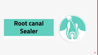 51
Root canal
Sealer
 