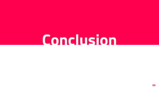 69
Conclusion
 