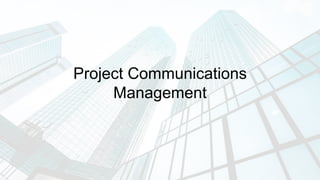 Project Communications
Management
 
