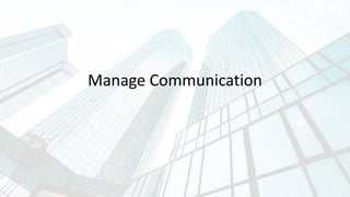 Manage Communication
 