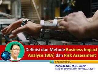 Definisi dan Metode Business Impact
Analysis (BIA) dan Risk Assessment
 