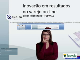 11/09/09 © 2004 Omniture Inc, Confidential & Proprietary Inovação em resultados  no varejo on-line Break Publicitário - FEEVALE 