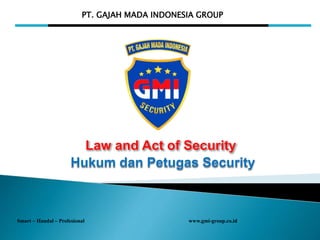 PT. GAJAH MADA INDONESIA GROUP
Smart – Handal – Profesional www.gmi-group.co.id
 