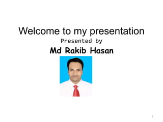 Welcome to my presentation
Presented by
Md Rakib Hasan
1
 