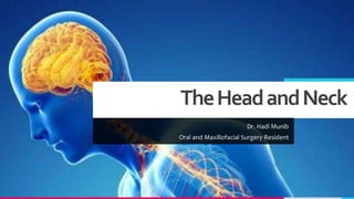 TheHeadandNeck
Dr. Hadi Munib
Oral and Maxillofacial Surgery Resident
 