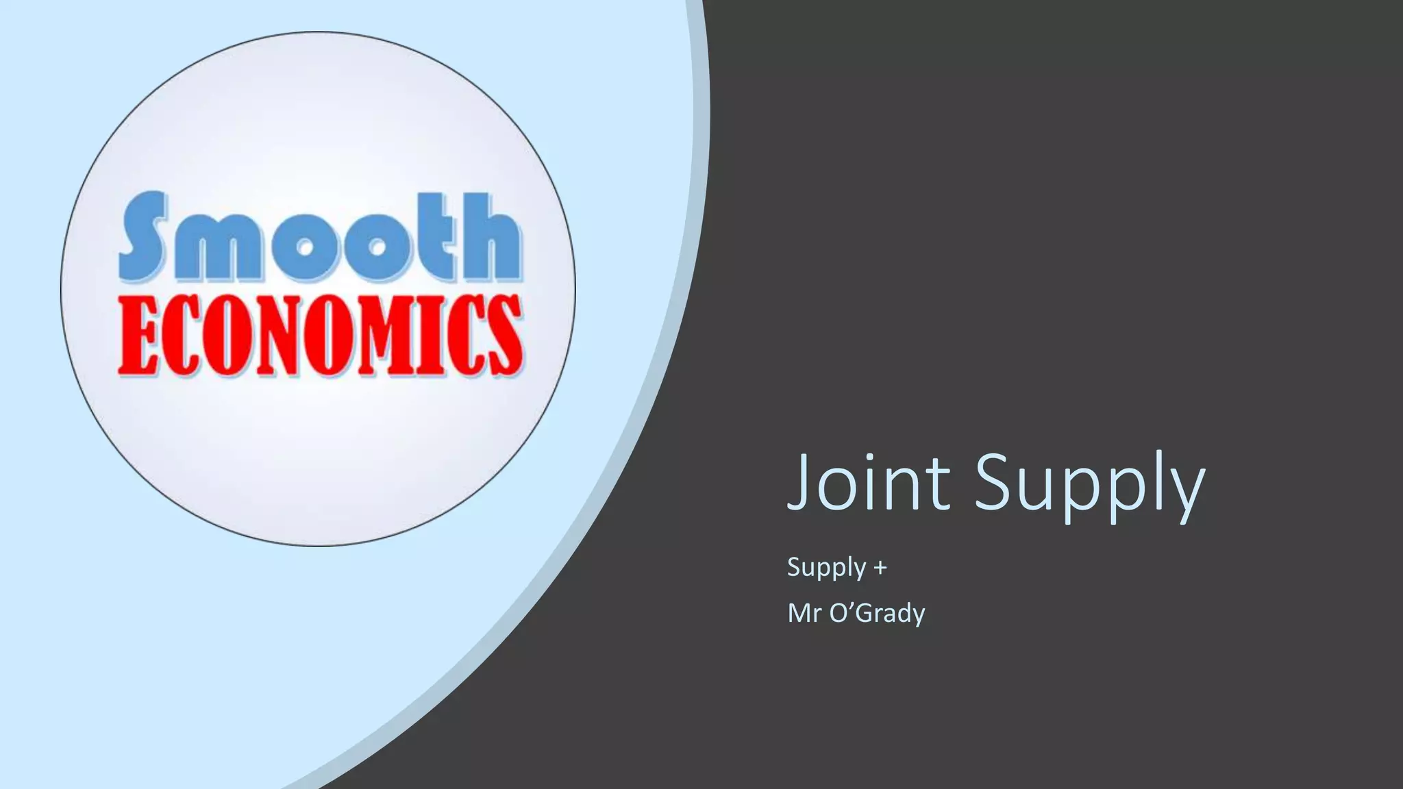 Joint Supply
Supply +
Mr O’Grady
 