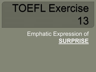 Emphatic Expression of
SURPRISE
 