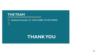 THETEAM
Andreas Prasetia, ST, CSCA (NIM: 55120110096)
THANKYOU
 