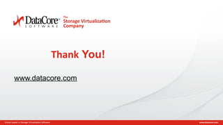 Copyright © 2015 DataCore Software Corp. – All Rights Reserved.
Thank You!
www.datacore.com
 