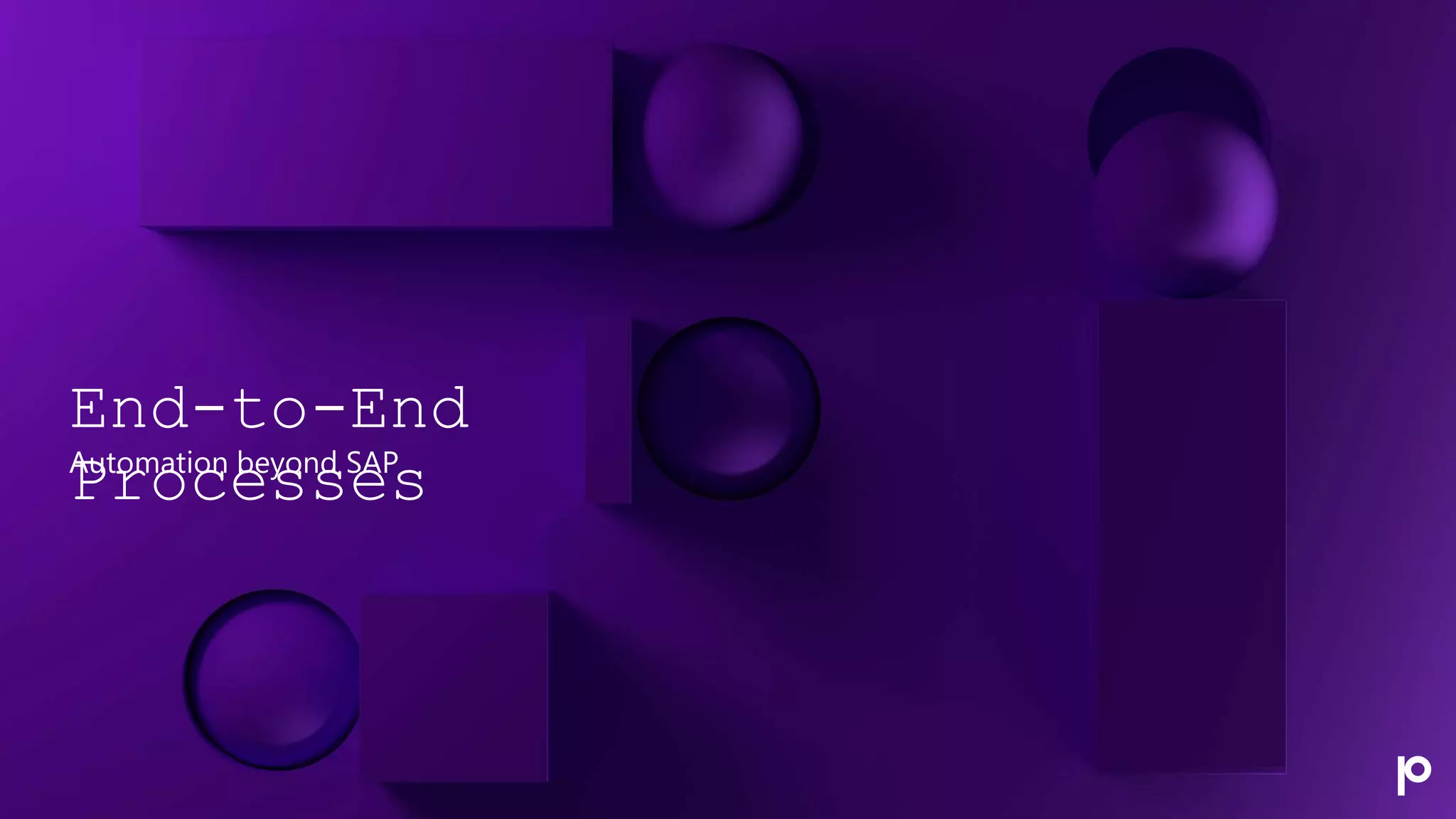End-to-End
Processes
Automation beyond SAP
 