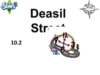 Deasil
       Street
10.2
 