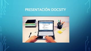 PRESENTACIÓN DOCSITY
 