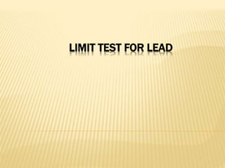LIMIT TEST FOR LEAD
 