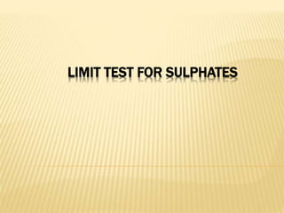LIMIT TEST FOR SULPHATES
 