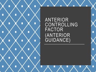 ANTERIOR
CONTROLLING
FACTOR
(ANTERIOR
GUIDANCE)
52
 