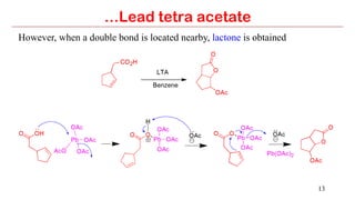 13
…Lead tetra acetate
However, when a double bond is located nearby, lactone is obtained
 