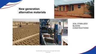 New generation
alternative materials
Sustainable constructions through Alternative
materials
SOIL STABILIZED
BLOCKS
CONSTRUCTIONS
 