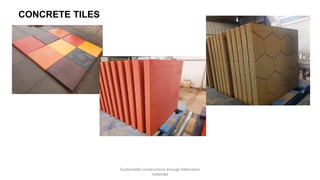 CONCRETE TILES
Sustainable constructions through Alternative
materials
 