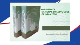 OVERVIEW OF
NATIONAL BUILDING CODE
OF INDIA 2016
)
Bureau of Indian Standards
25
 