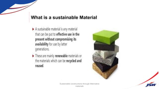 What is a sustainable Material
Sustainable constructions through Alternative
materials
 
