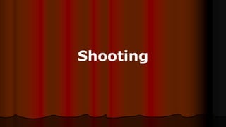 Shooting
 