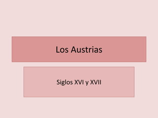 Los Austrias
Siglos XVI y XVII
 