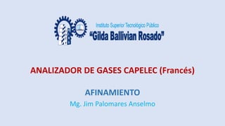 ANALIZADOR DE GASES CAPELEC (Francés)
AFINAMIENTO
Mg. Jim Palomares Anselmo
 