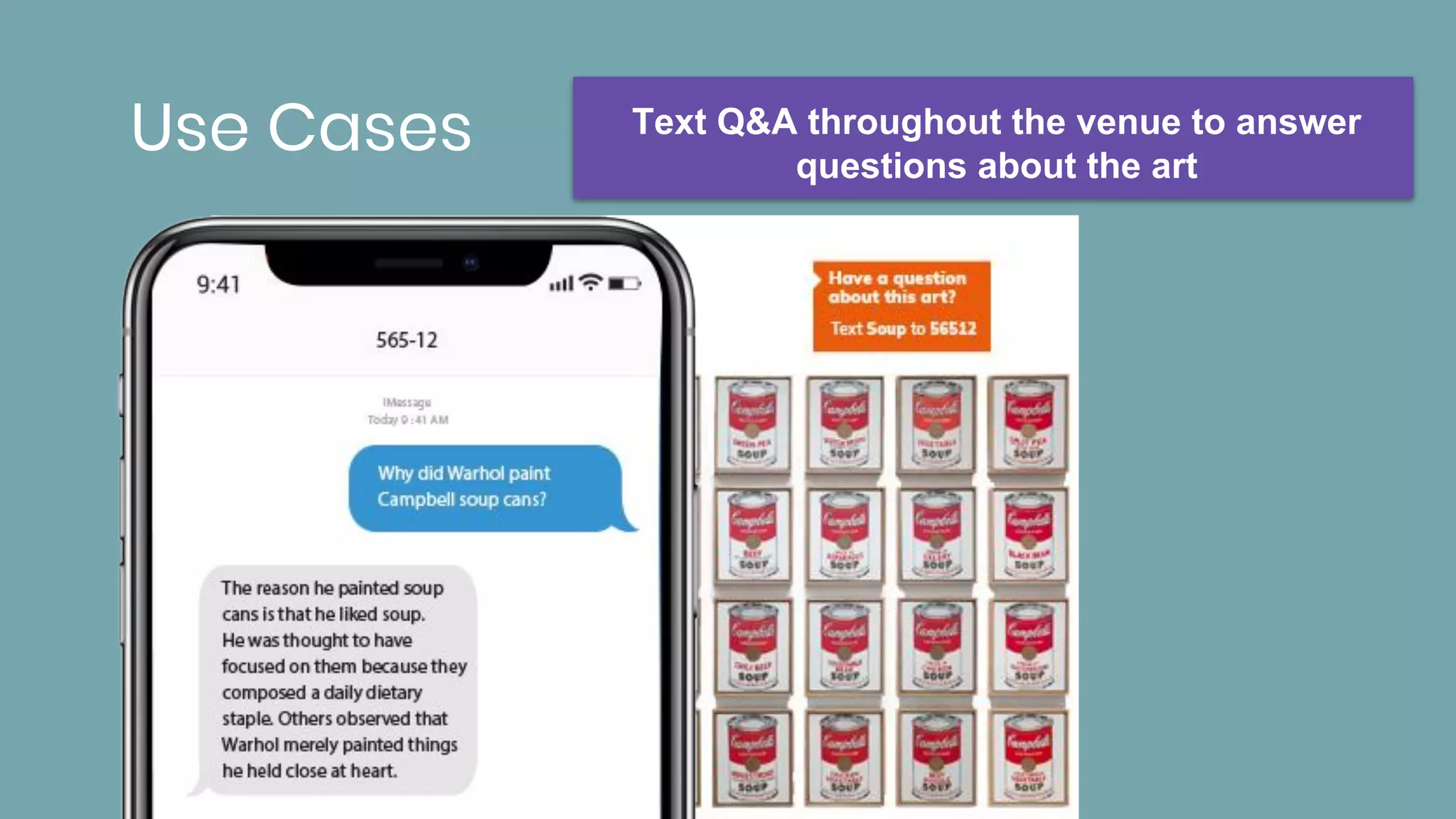 Use Cases Text Q&A throughout the venue to answer
questions about the art
 