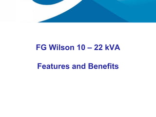 FG Wilson 10 – 22 kVA

Features and Benefits
 